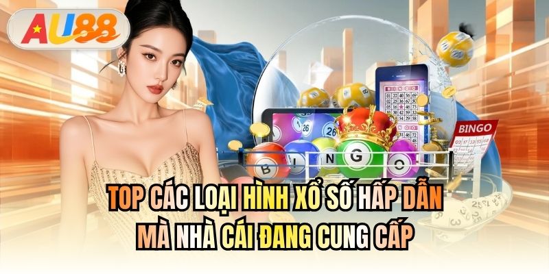 Top các loại hình xổ số hấp dẫn mà nhà cái đang cung cấp
