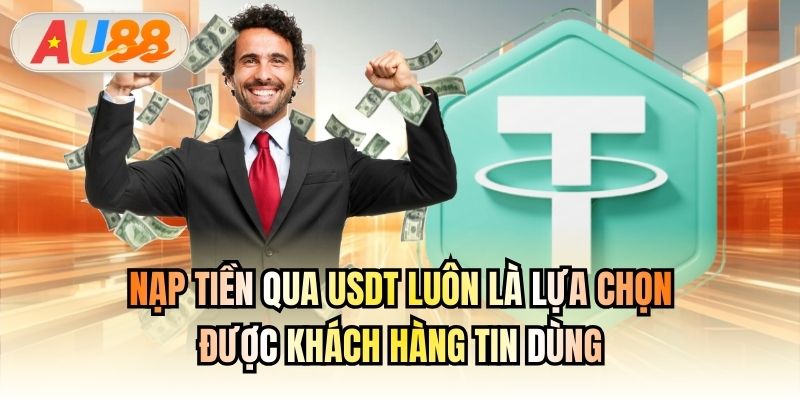 Nạp tiền qua USDT luôn là lựa chọn được khách hàng tin dùng
